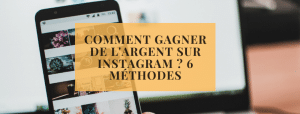 Comment gagner de l&#039;argent sur instagram ? 6 méthodes