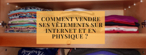 Comment vendre ses vêtements sur Internet et en physique ? 