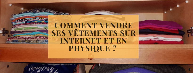 Comment vendre ses vêtements sur Internet et en physique ? 