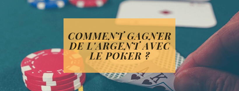 COMMENT GAGNER DE L&#039;ARGENT AVEC LE POKER