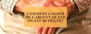 Comment gagner de l&#039;argent quand on est retraité?
