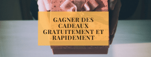 Gagner des cadeaux gratuitement et rapidement