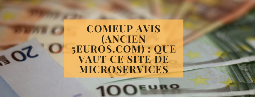ComeUp avis (ancien 5euros.com) : que vaut ce site de microservices