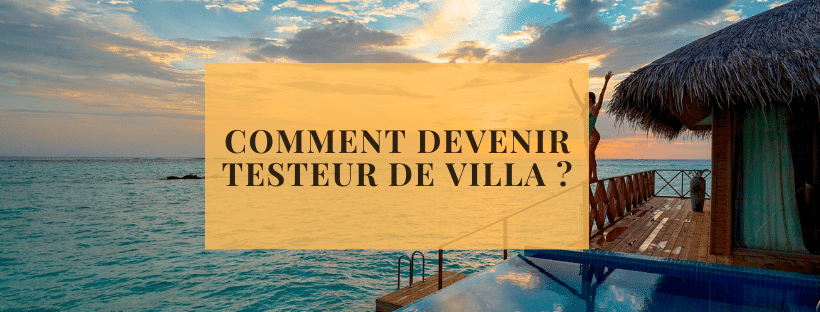 Comment devenir testeur de villa ?