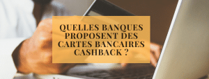 Quelles banques proposent des cartes bancaires Cashback