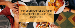 Comment manger gratuitement 10 astuces