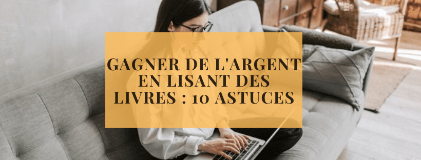 Gagner de l&#039;argent en lisant des livres : 10 astuces