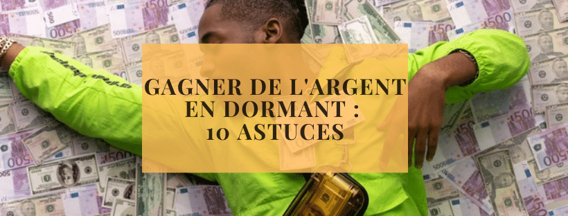 Gagner de l&#039;argent en dormant : 10 astuces