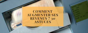 Comment augmenter ses revenus ? 30 astuces
