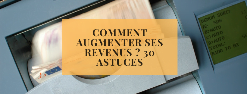 Comment augmenter ses revenus ? 30 astuces