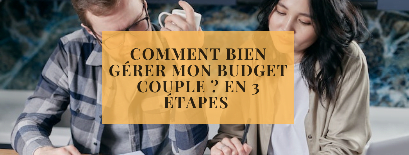 Comment bien gérer mon budget couple ? en 3 étapes 