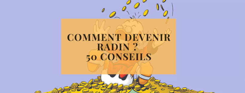 Comment devenir radin ? 50 conseils