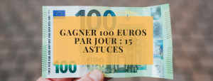 Gagner 100 euros par jour 15 astuces
