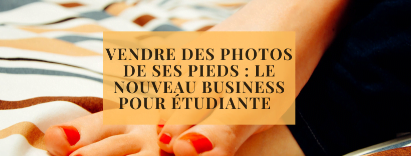 Vendre des photos de ses pieds : le nouveau business pour étudiante  