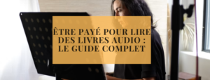 Être payé pour lire des livres audio le guide complet