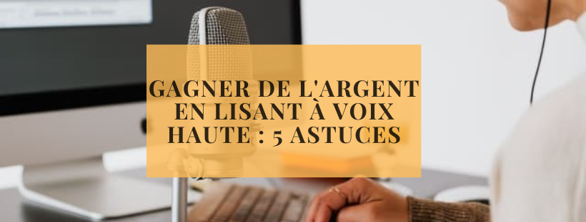 Gagner de l&#039;argent en lisant à voix haute 5 astuces